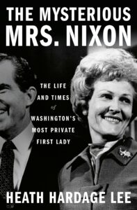 'The Mysterious Mrs. Nixon: The Life and Times of Washington's Most Private First Lady' by Heath Hardage Lee.